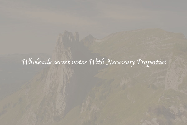 Wholesale secret notes With Necessary Properties