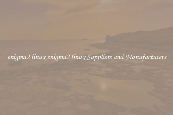 enigma2 linux enigma2 linux Suppliers and Manufacturers