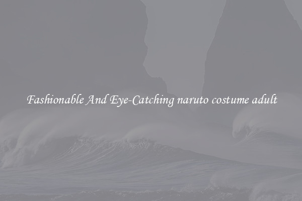 Fashionable And Eye-Catching naruto costume adult