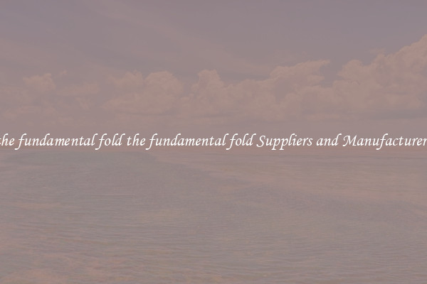 the fundamental fold the fundamental fold Suppliers and Manufacturers