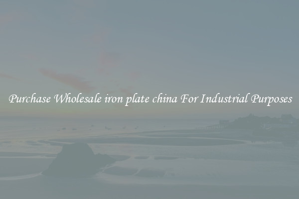 Purchase Wholesale iron plate china For Industrial Purposes