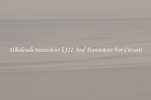 Wholesale transistors k122 And Transistors For Circuits