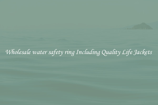 Wholesale water safety ring Including Quality Life Jackets 