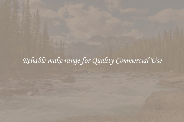 Reliable make range for Quality Commercial Use