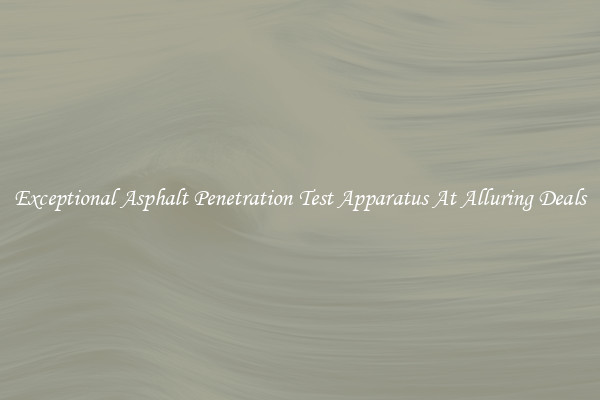 Exceptional Asphalt Penetration Test Apparatus At Alluring Deals