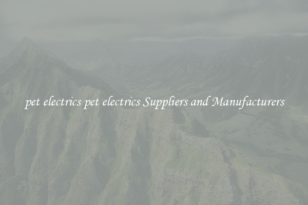 pet electrics pet electrics Suppliers and Manufacturers