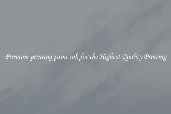 Premium printing paint ink for the Highest Quality Printing