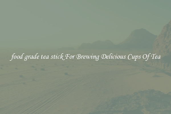 food grade tea stick For Brewing Delicious Cups Of Tea
