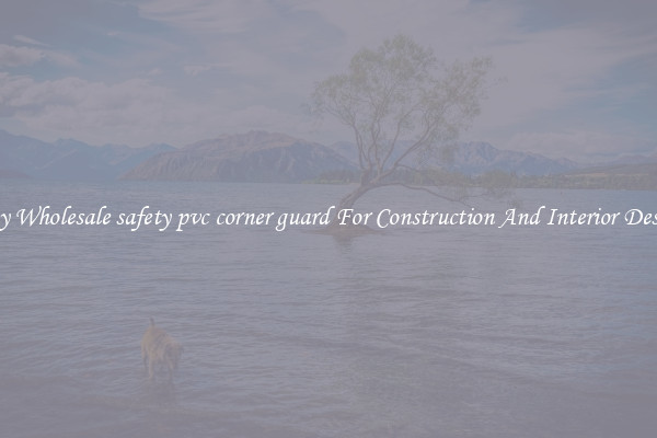 Buy Wholesale safety pvc corner guard For Construction And Interior Design